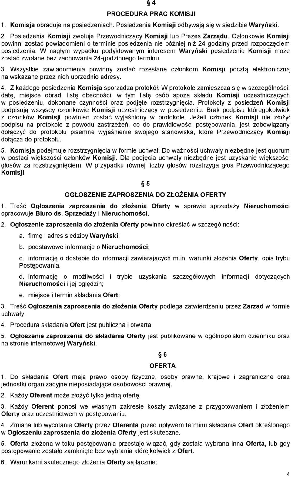 W nagłym wypadku podyktowanym interesem Waryński posiedzenie Komisji może zostać zwołane bez zachowania 24-godzinnego terminu. 3.