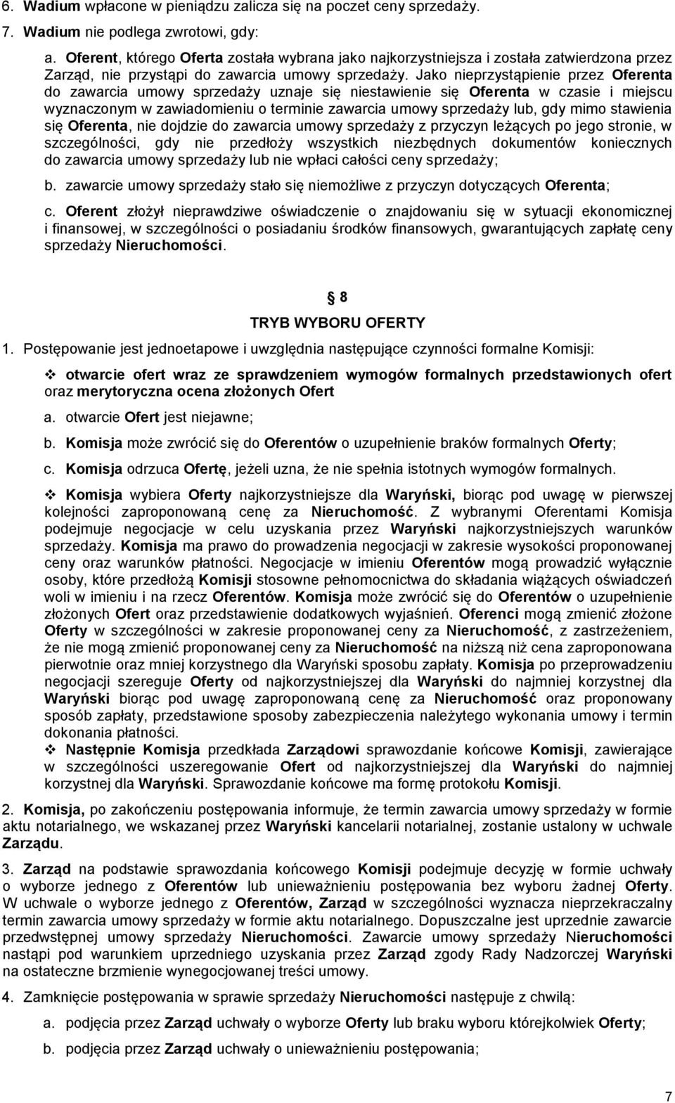 Jako nieprzystąpienie przez Oferenta do zawarcia umowy sprzedaży uznaje się niestawienie się Oferenta w czasie i miejscu wyznaczonym w zawiadomieniu o terminie zawarcia umowy sprzedaży lub, gdy mimo