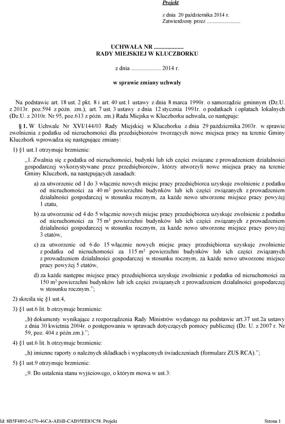 zm.) Rada Miejska w Kluczborku uchwala, co następuje:. W Uchwale Nr XVI/44/03 Rady Miejskiej w Kluczborku z dnia 29 października 2003r.