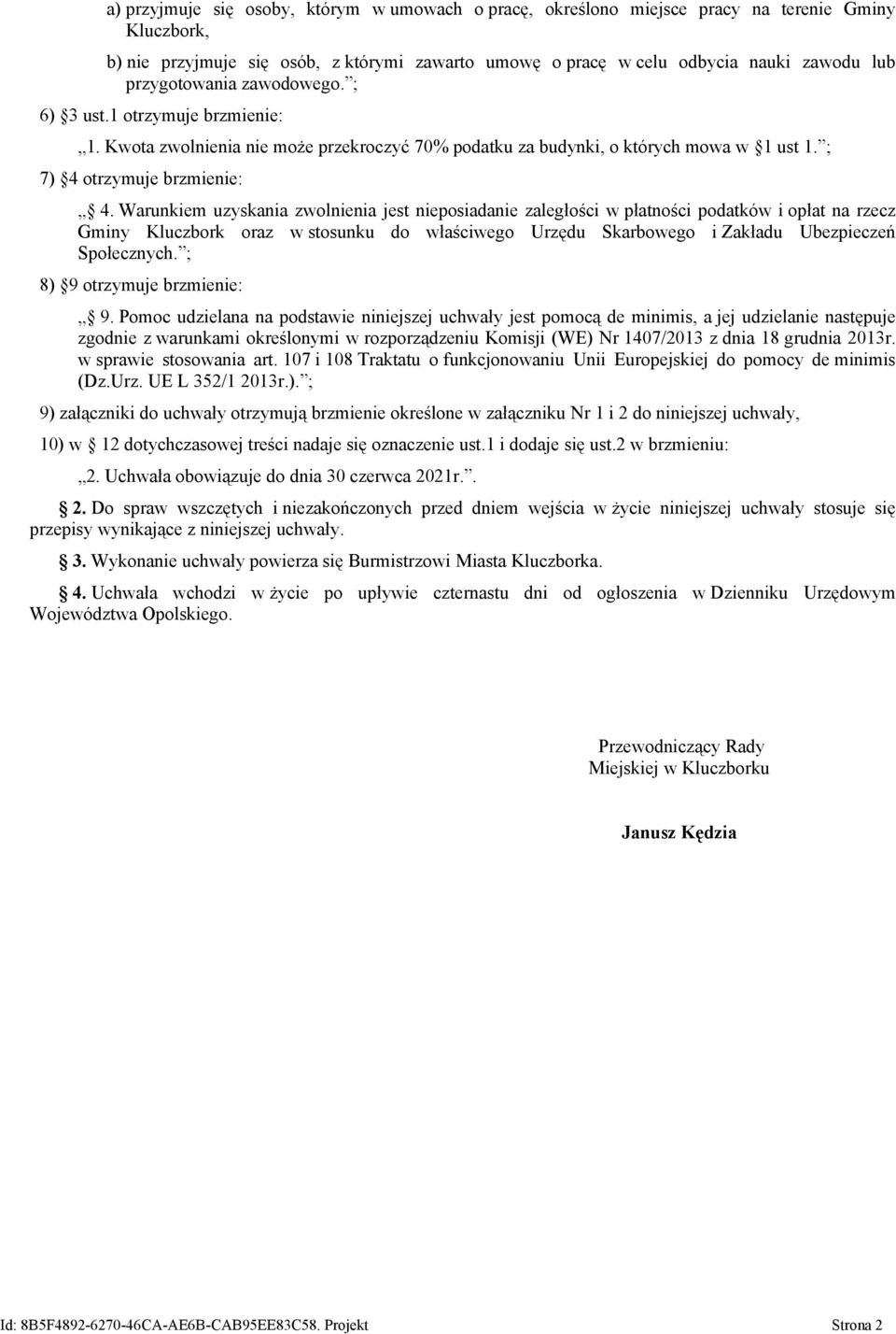 Warunkiem uzyskania zwolnienia jest nieposiadanie zaległości w płatności podatków i opłat na rzecz Gminy Kluczbork oraz w stosunku do właściwego Urzędu Skarbowego i Zakładu Ubezpieczeń Społecznych.