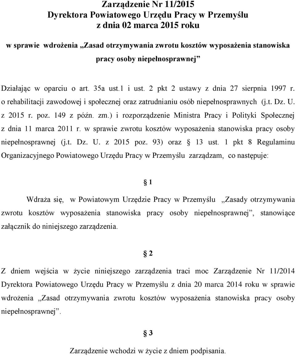 z 2015 r. poz. 149 z późn. zm.) i rozporządzenie Ministra Pracy i Polityki Społecznej z dnia 11 marca 2011 r. w sprawie zwrotu kosztów wyposażenia stanowiska pracy osoby niepełnosprawnej (j.t. Dz. U.