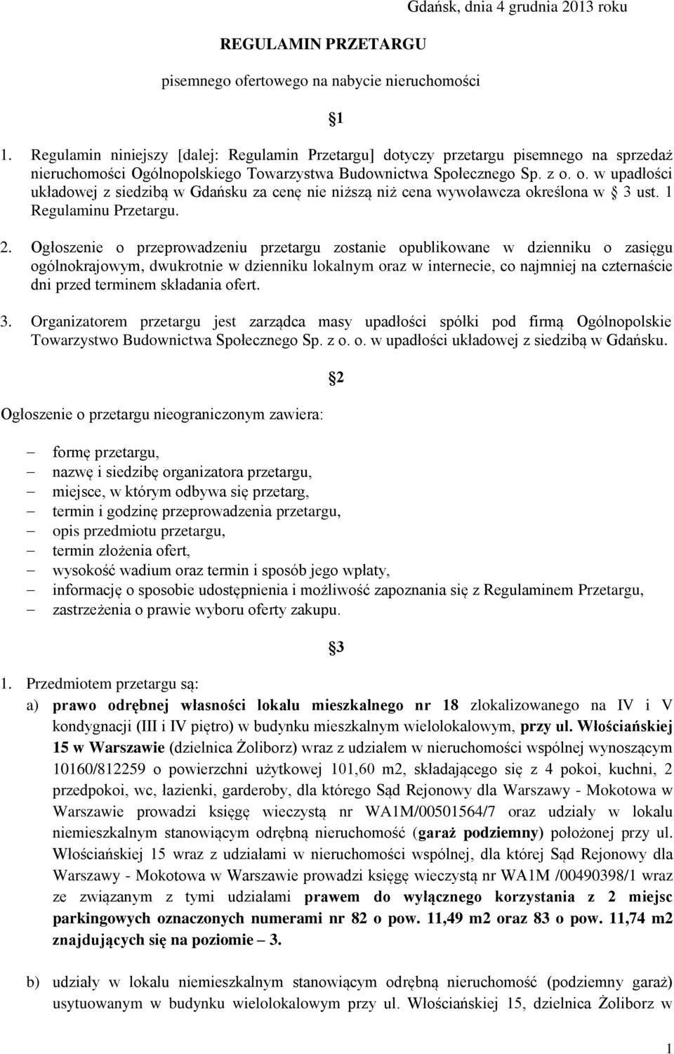o. w upadłości układowej z siedzibą w Gdańsku za cenę nie niższą niż cena wywoławcza określona w 3 ust. 1 Regulaminu Przetargu. 2.