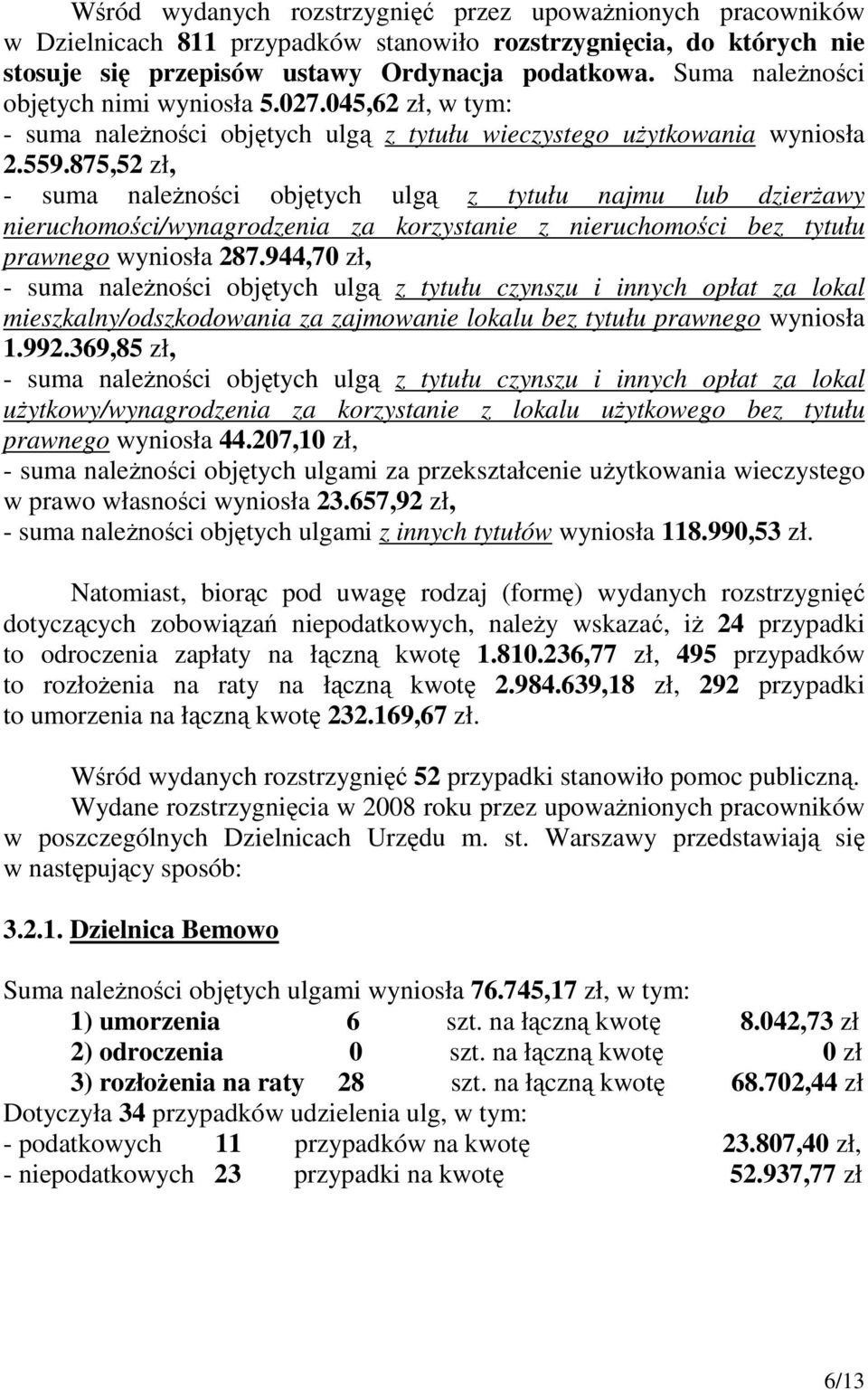 875,52 zł, - suma naleŝności objętych ulgą z tytułu najmu lub dzierŝawy nieruchomości/wynagrodzenia za korzystanie z nieruchomości bez tytułu prawnego wyniosła 287.