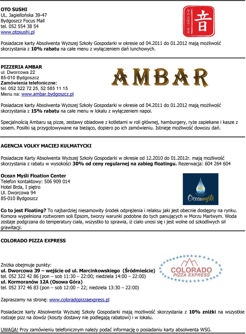 052 322 72 25, 52 585 11 15 Menu na: www.ambar.bydgoszcz.pl Posiadacze karty Absolwenta WyŜszej Szkoły Gospodarki w okresie od 04.2011 do 01.