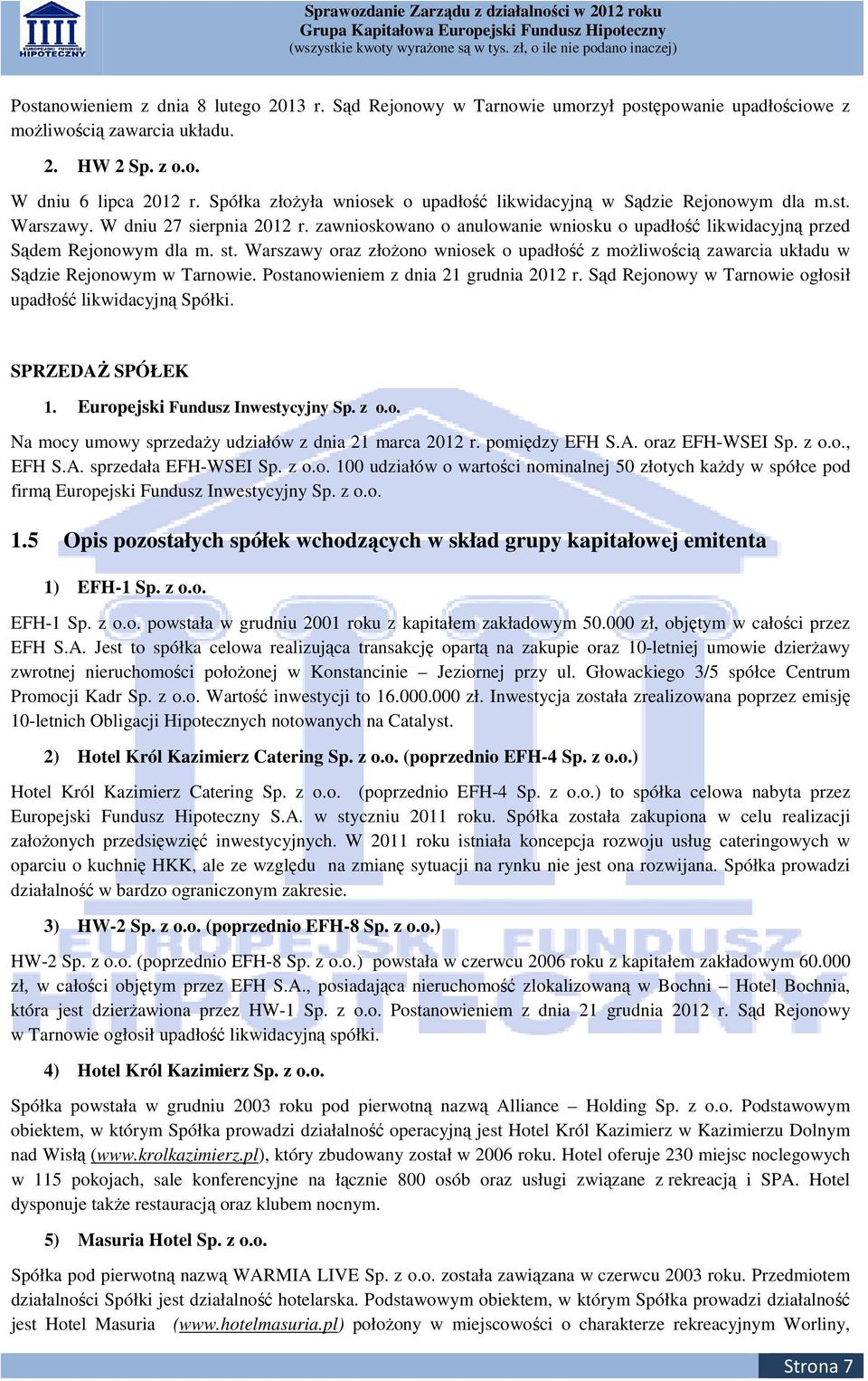 st. Warszawy oraz złożono wniosek o upadłość z możliwością zawarcia układu w Sądzie Rejonowym w Tarnowie. Postanowieniem z dnia 21 grudnia 2012 r.