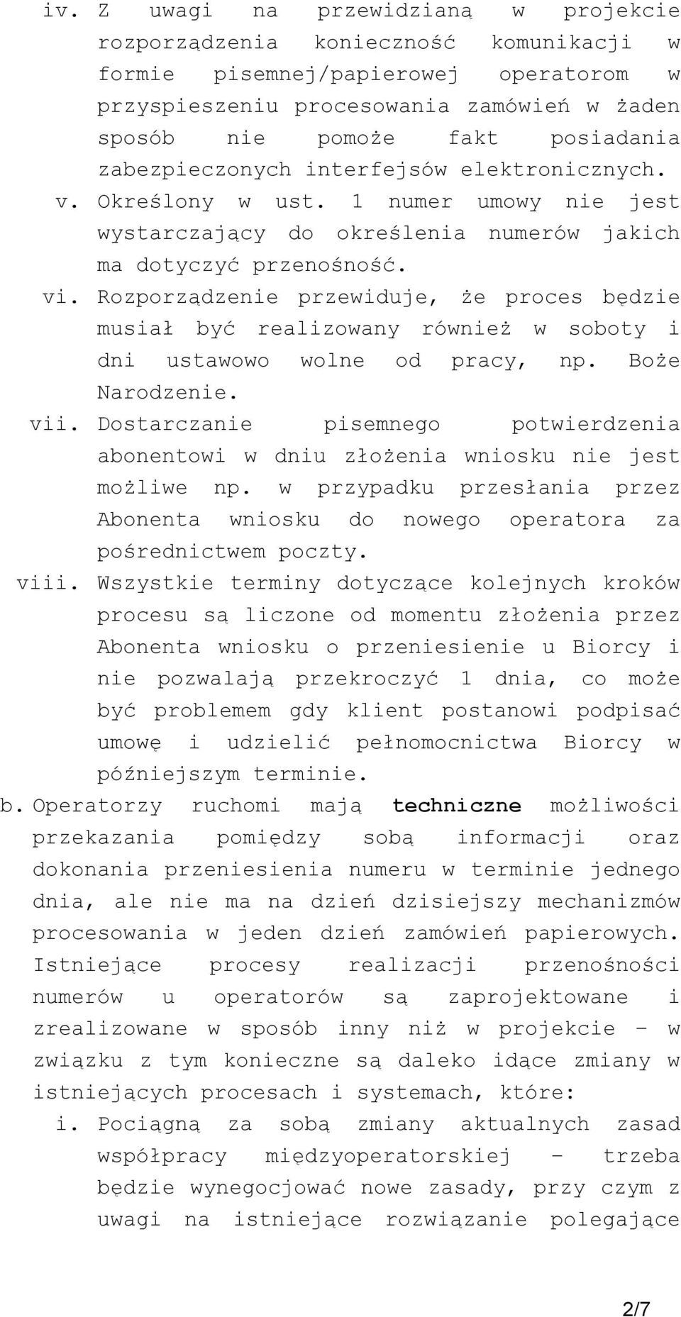 Rozporządzenie przewiduje, że proces będzie musiał być realizowany również w soboty i dni ustawowo wolne od pracy, np. Boże Narodzenie. vii.