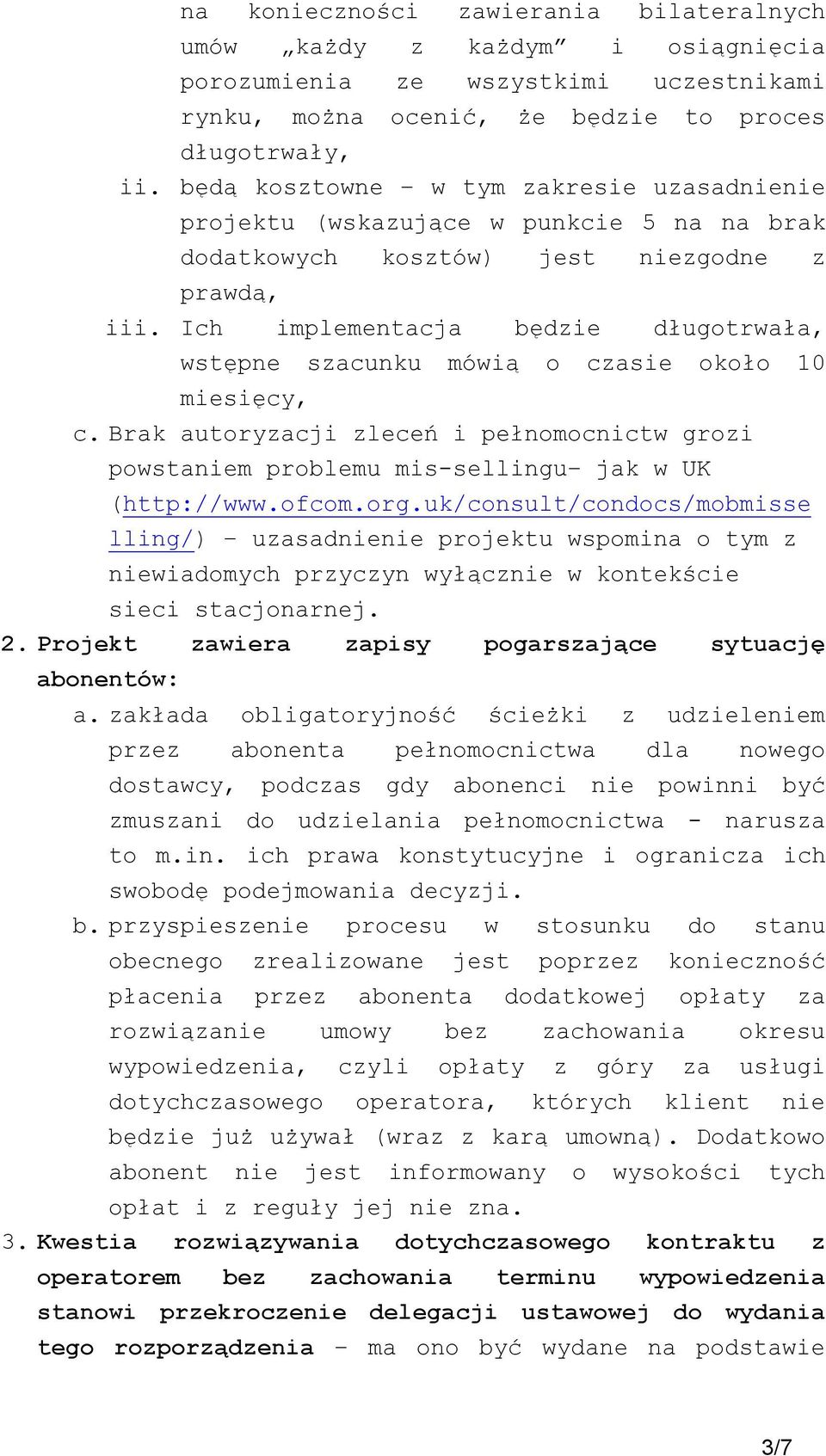 Ich implementacja będzie długotrwała, wstępne szacunku mówią o czasie około 10 miesięcy, c. Brak autoryzacji zleceń i pełnomocnictw grozi powstaniem problemu mis-sellingu jak w UK (http://www.ofcom.