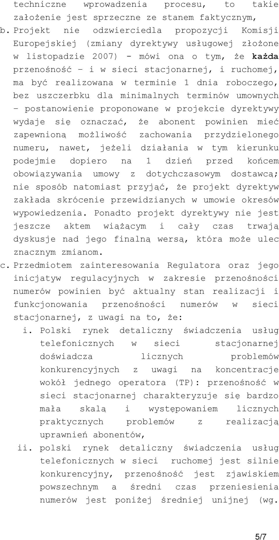 realizowana w terminie 1 dnia roboczego, bez uszczerbku dla minimalnych terminów umownych postanowienie proponowane w projekcie dyrektywy wydaje się oznaczać, że abonent powinien mieć zapewnioną