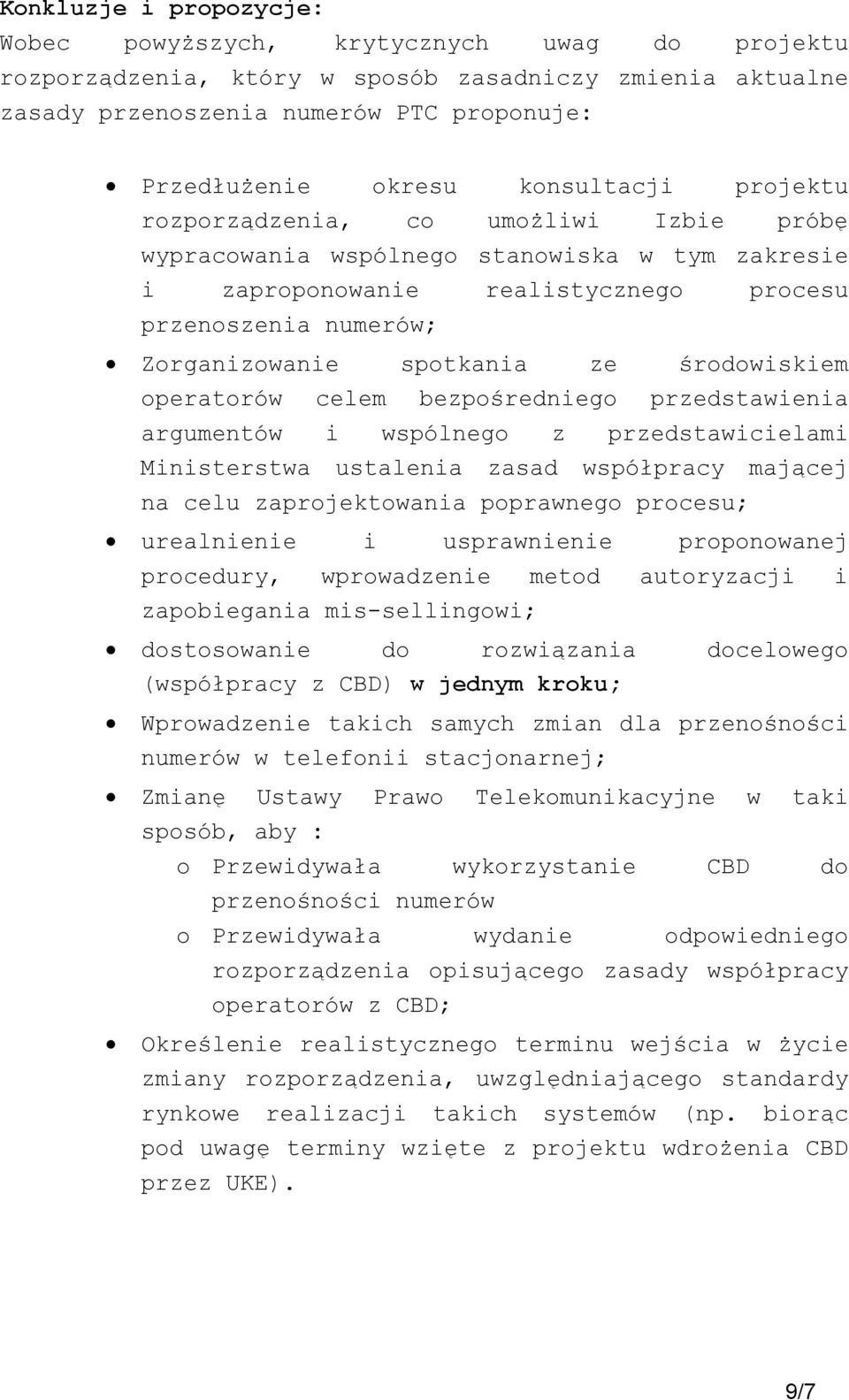 środowiskiem operatorów celem bezpośredniego przedstawienia argumentów i wspólnego z przedstawicielami Ministerstwa ustalenia zasad współpracy mającej na celu zaprojektowania poprawnego procesu;