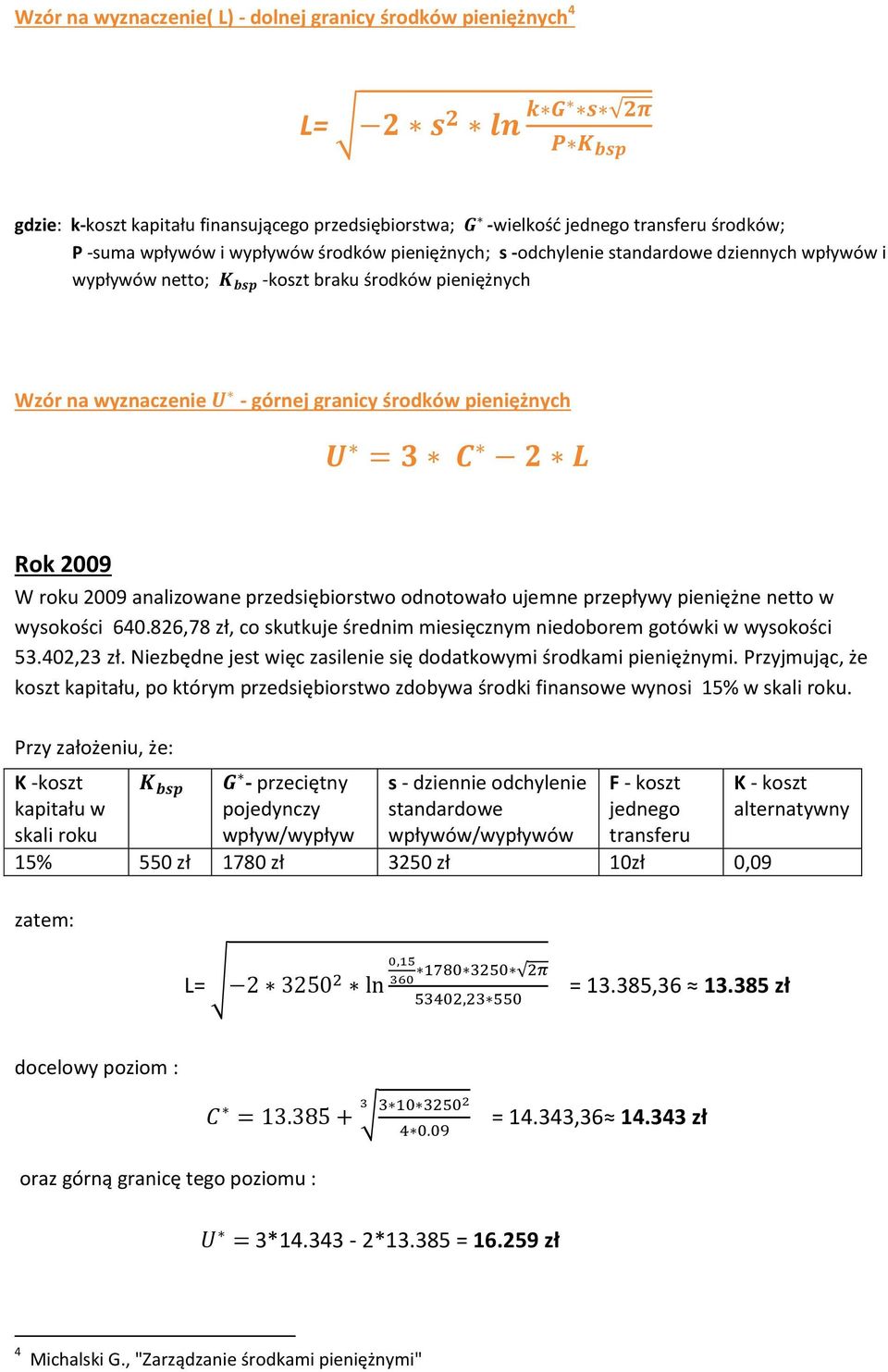 przedsiębiorstwo odnotowało ujemne przepływy pieniężne netto w wysokości 640.826,78 zł, co skutkuje średnim miesięcznym niedoborem gotówki w wysokości 53.402,23 zł.