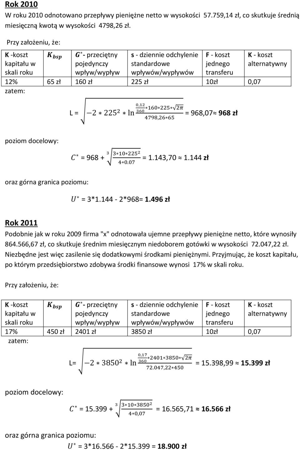 zł 160 zł 225 zł 10zł 0,07 zatem: L = = 968,07 968 zł poziom docelowy: = 968 + = 1.143,70 1.144 zł oraz górna granica poziomu: = 3*1.144-2*968= 1.