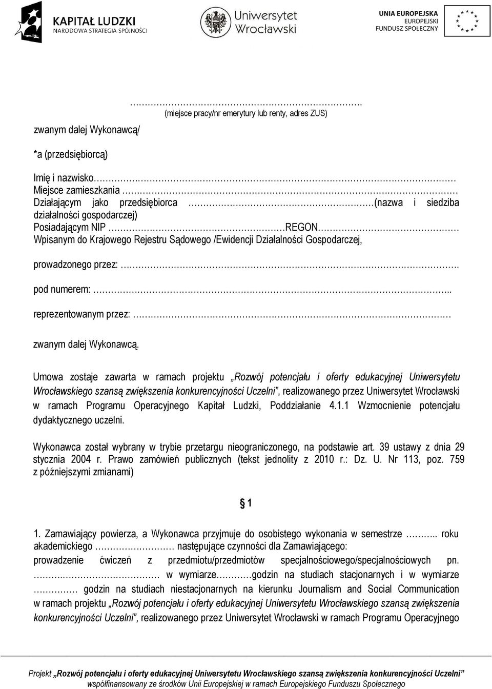 Krajowego Rejestru Sądowego /Ewidencji Działalności Gospodarczej, prowadzonego przez:. pod numerem:.. reprezentowanym przez: zwanym dalej Wykonawcą.