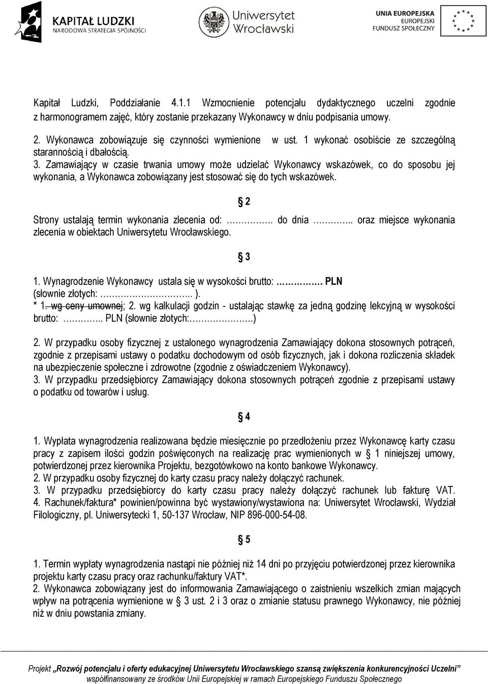 Zamawiający w czasie trwania umowy moŝe udzielać Wykonawcy wskazówek, co do sposobu jej wykonania, a Wykonawca zobowiązany jest stosować się do tych wskazówek.