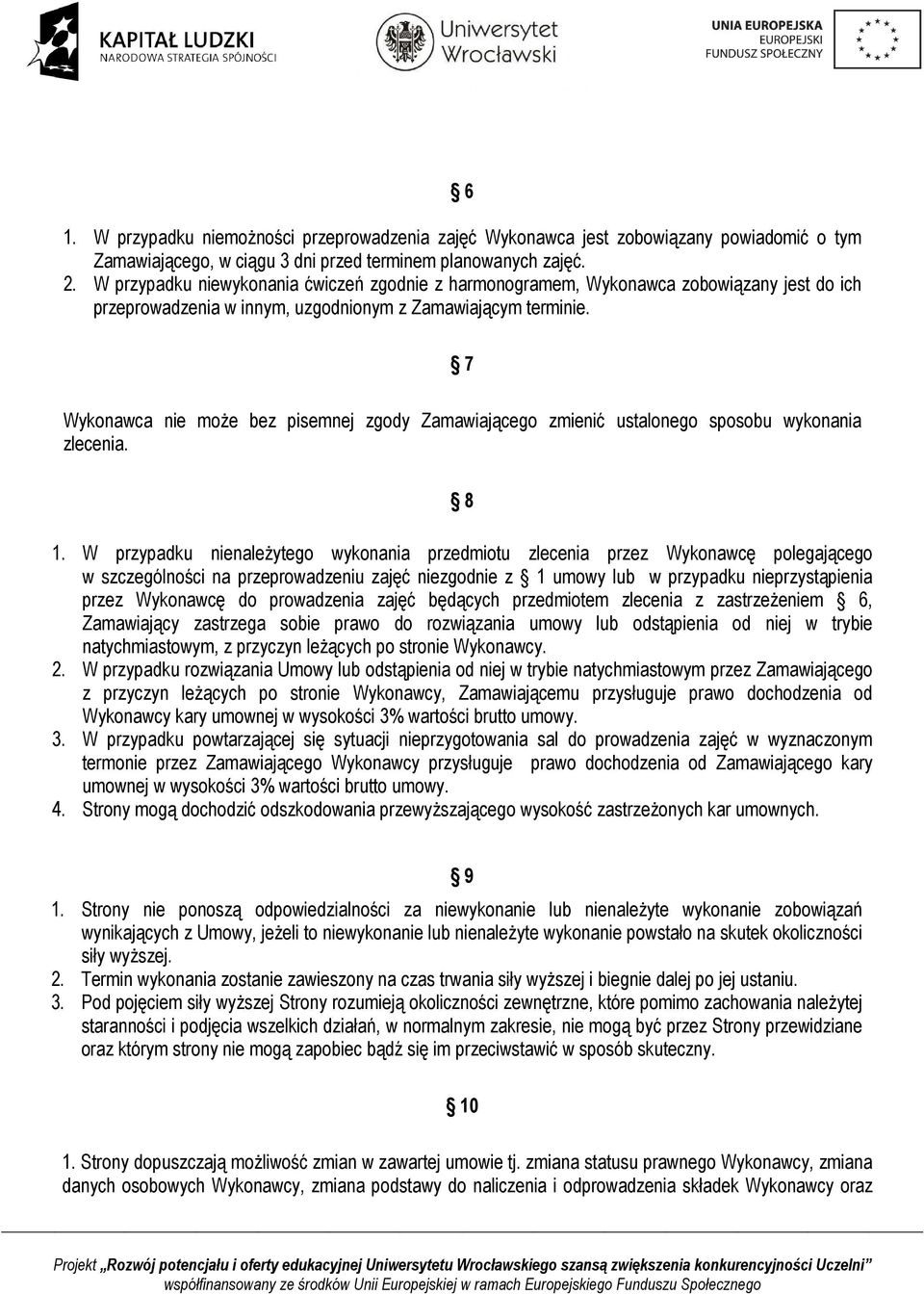 7 Wykonawca nie moŝe bez pisemnej zgody Zamawiającego zmienić ustalonego sposobu wykonania zlecenia. 8 1.