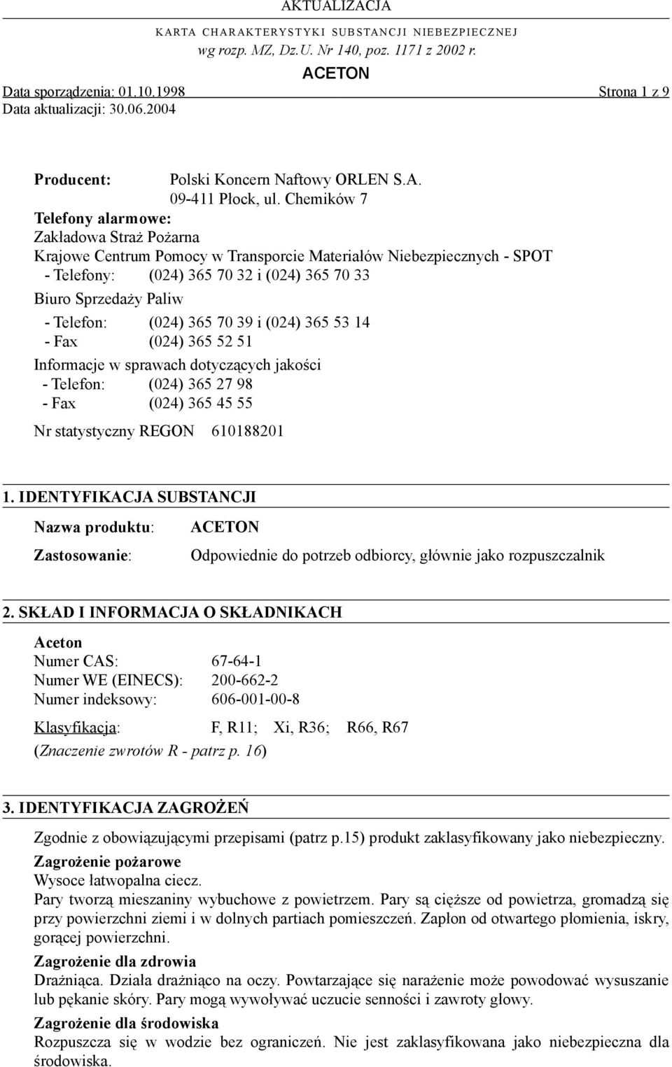 Telefon: (024) 365 70 39 i (024) 365 53 14 - Fax (024) 365 52 51 Informacje w sprawach dotyczących jakości - Telefon: (024) 365 27 98 - Fax (024) 365 45 55 Nr statystyczny REGON 610188201 1.