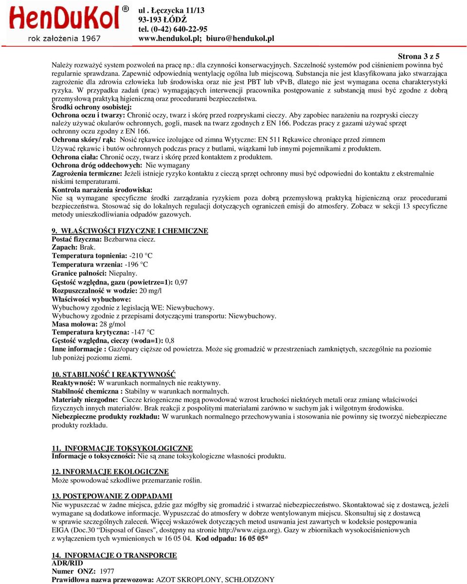 Substancja nie jest klasyfikowana jako stwarzająca zagrożenie dla zdrowia człowieka lub środowiska oraz nie jest PBT lub vpvb, dlatego nie jest wymagana ocena charakterystyki ryzyka.