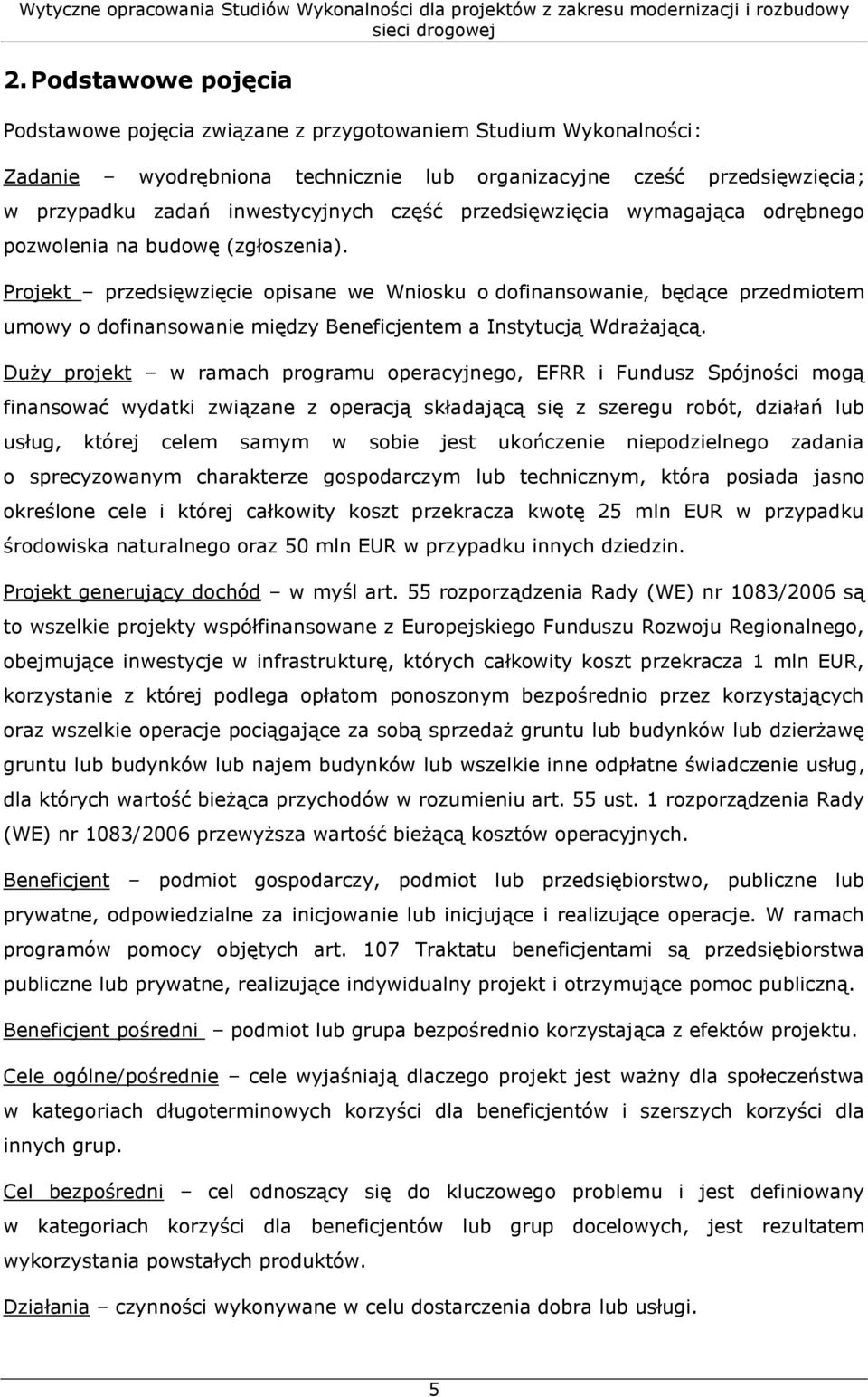 Projekt przedsięwzięcie opisane we Wniosku o dofinansowanie, będące przedmiotem umowy o dofinansowanie między Beneficjentem a Instytucją Wdrażającą.