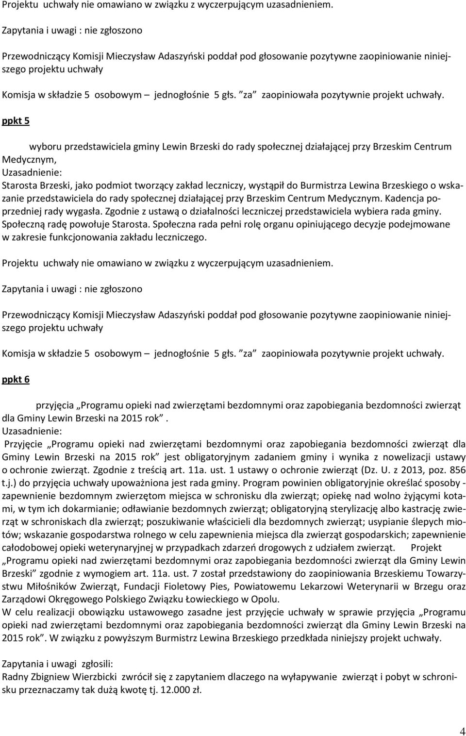 Lewina Brzeskiego o wskazanie przedstawiciela do rady społecznej działającej przy Brzeskim Centrum Medycznym. Kadencja poprzedniej rady wygasła.