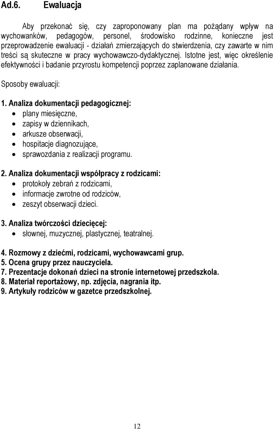 Sposoby ewaluacji: 1. Analiza dokumentacji pedagogicznej: plany miesięczne, zapisy w dziennikach, arkusze obserwacji, hospitacje diagnozujące, sprawozdania z realizacji programu. 2.