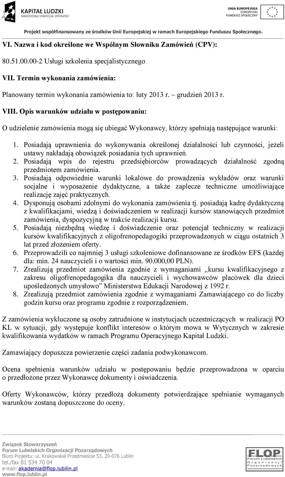 Posiadają uprawnienia do wykonywania określonej działalności lub czynności, jeżeli ustawy nakładają obowiązek posiadania tych uprawnień. 2.