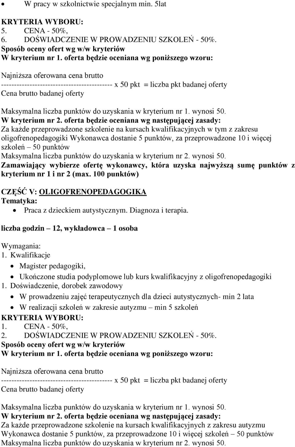 liczba godzin 12, wykładowca 1 osoba Magister pedagogiki, Ukończone studia podyplomowe lub kurs kwalifikacyjny z oligofrenopedagogiki 1.