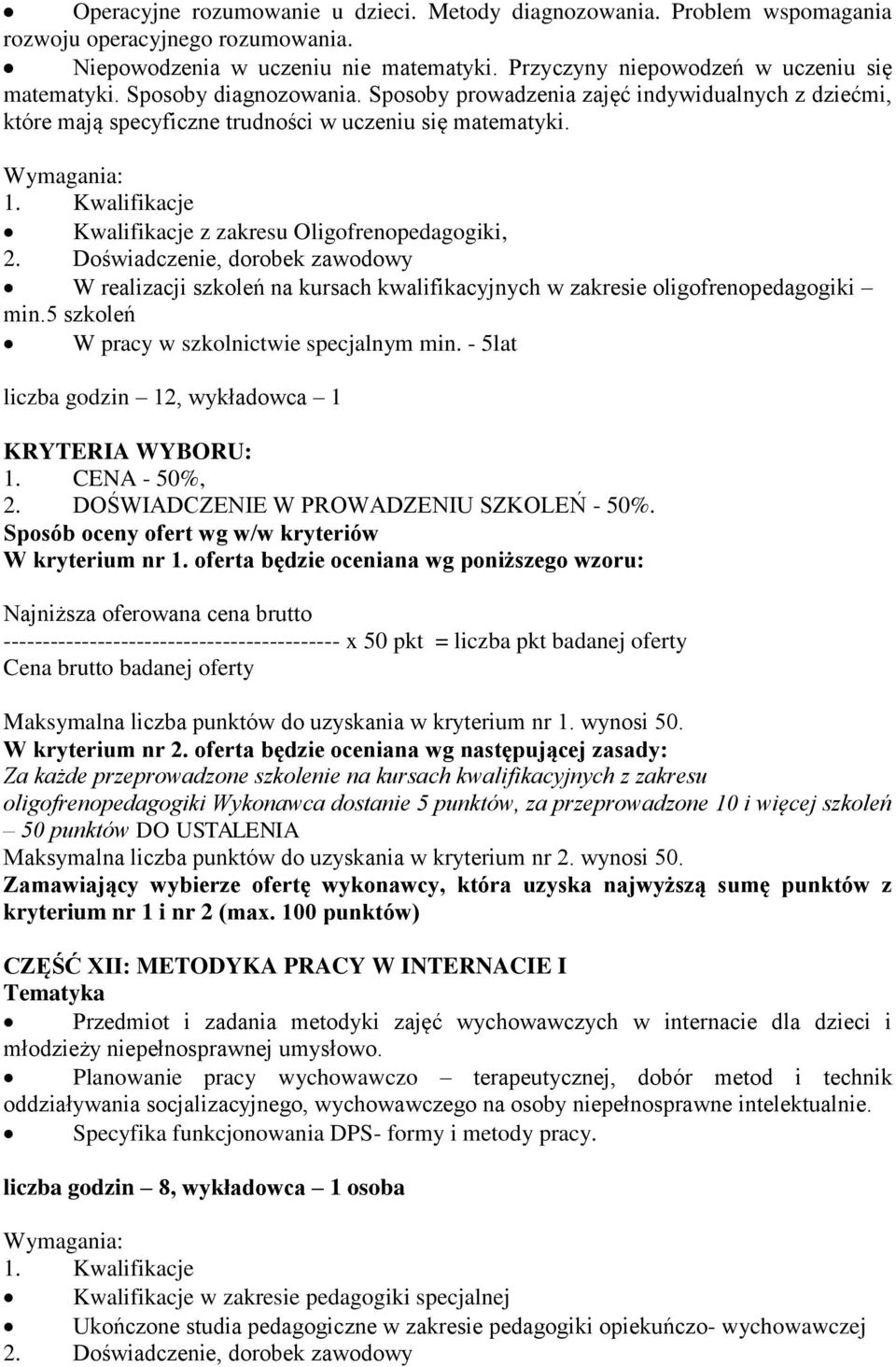 Kwalifikacje z zakresu Oligofrenopedagogiki, W realizacji szkoleń na kursach kwalifikacyjnych w zakresie oligofrenopedagogiki min.5 szkoleń W pracy w szkolnictwie specjalnym min.