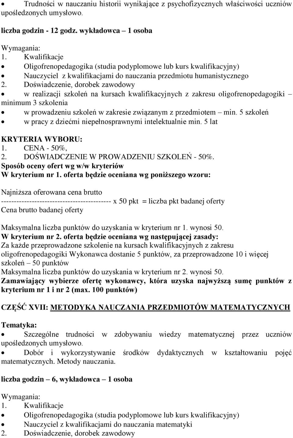 kwalifikacyjnych z zakresu oligofrenopedagogiki minimum 3 szkolenia w prowadzeniu szkoleń w zakresie związanym z przedmiotem min. 5 szkoleń w pracy z dziećmi niepełnosprawnymi intelektualnie min.