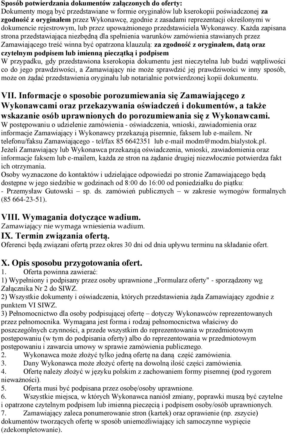 Każda zapisana strona przedstawiająca niezbędną dla spełnienia warunków zamówienia stawianych przez Zamawiającego treść winna być opatrzona klauzulą: za zgodność z oryginałem, datą oraz czytelnym