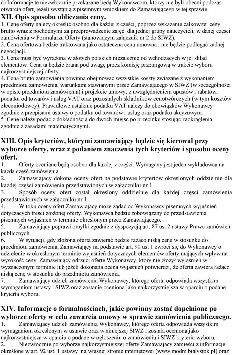 Cenę oferty należy określić osobno dla każdej z części, poprzez wskazanie całkowitej ceny brutto wraz z pochodnymi za przeprowadzenie zajęć dla jednej grupy nauczycieli, w danej części zamówienia w