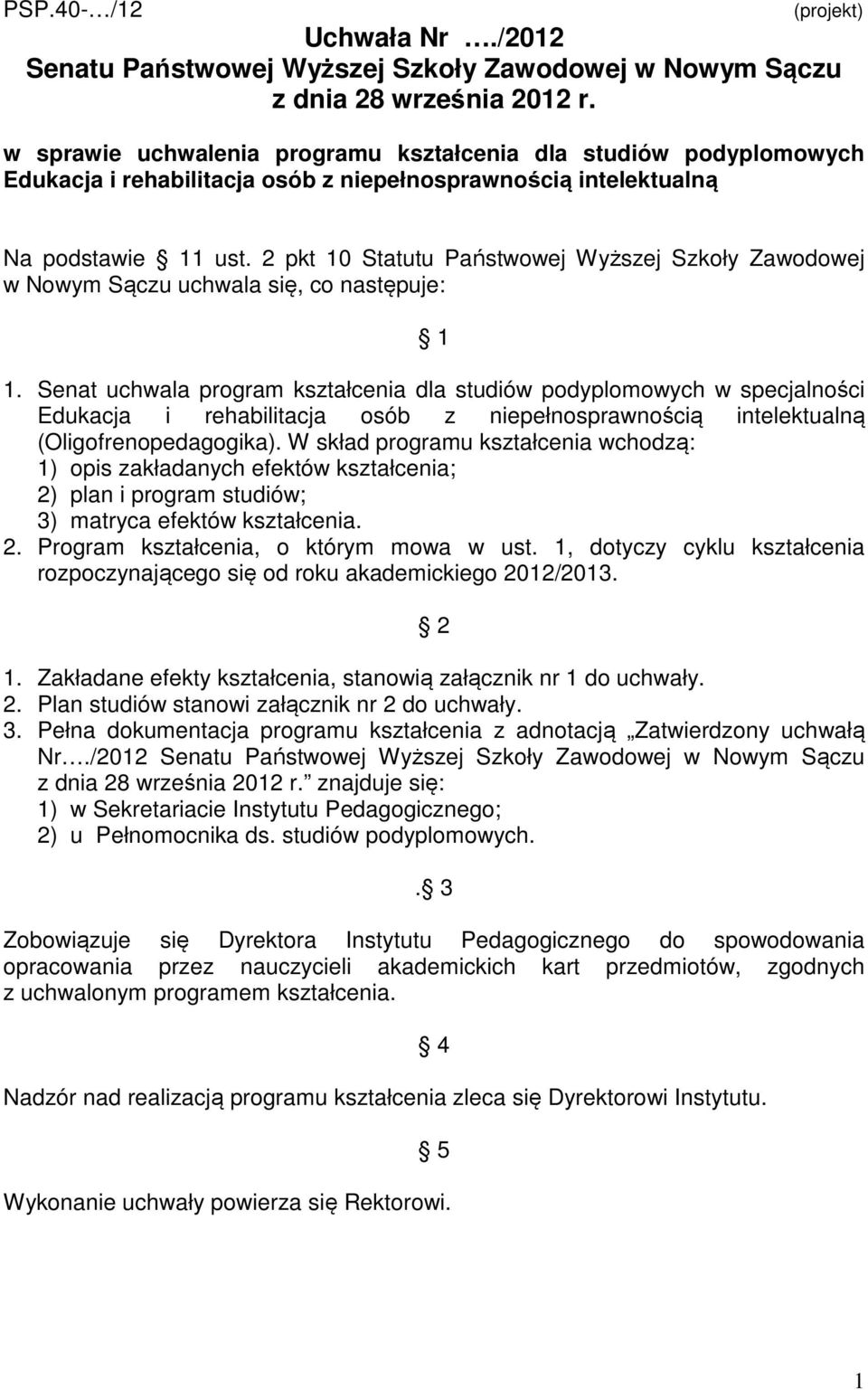 pkt 10 Statutu Państwowej Wyższej Szkoły Zawodowej w Nowym Sączu uchwala się, co następuje: 1 1.