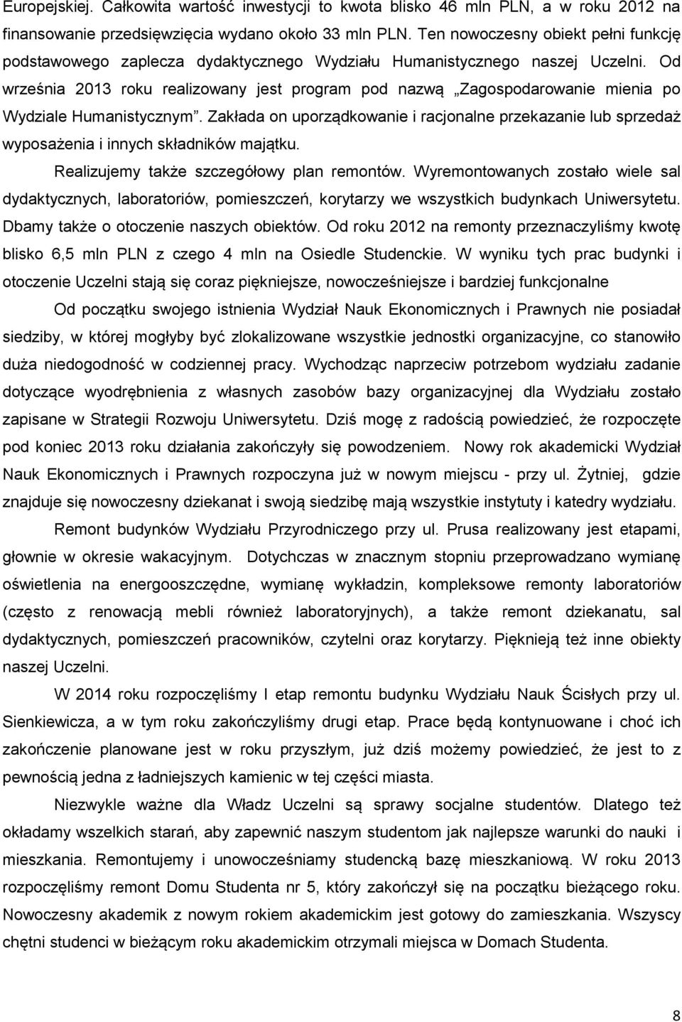 Od września 2013 roku realizowany jest program pod nazwą Zagospodarowanie mienia po Wydziale Humanistycznym.