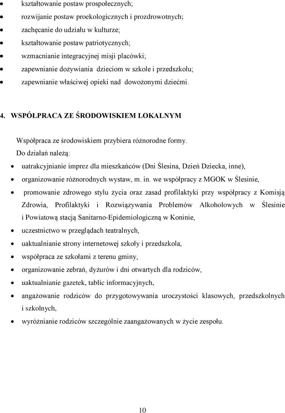 WSPÓŁPRACA ZE ŚRODOWISKIEM LOKALNYM Współpraca ze środowiskiem przybiera różnorodne formy.