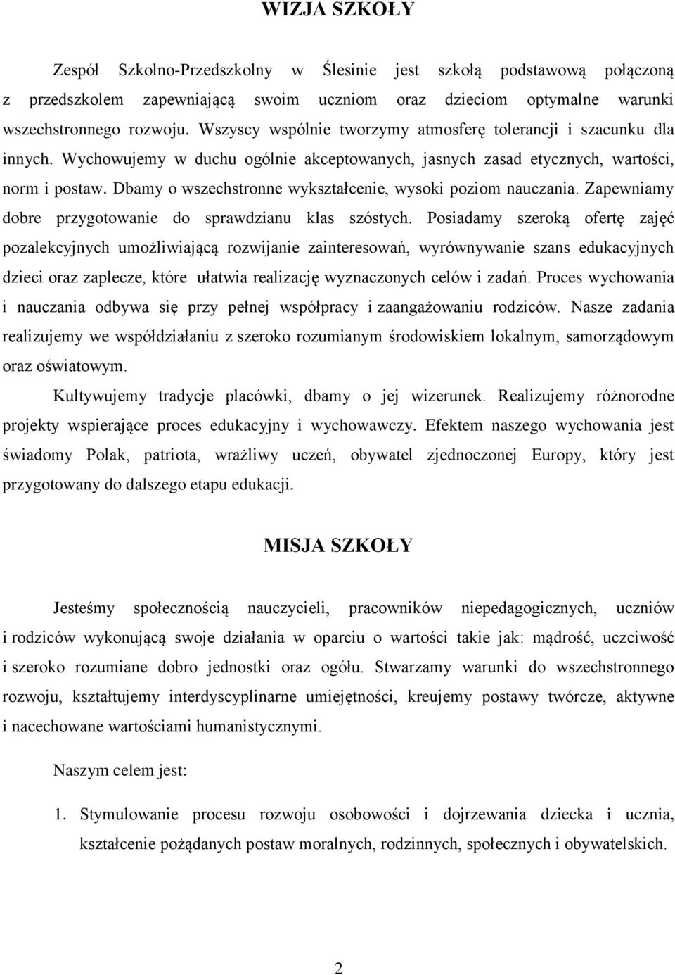 Dbamy o wszechstronne wykształcenie, wysoki poziom nauczania. Zapewniamy dobre przygotowanie do sprawdzianu klas szóstych.