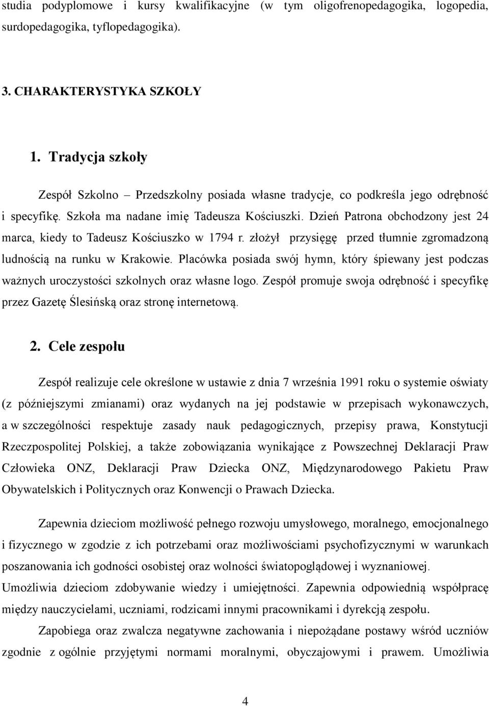 Dzień Patrona obchodzony jest 24 marca, kiedy to Tadeusz Kościuszko w 1794 r. złożył przysięgę przed tłumnie zgromadzoną ludnością na runku w Krakowie.