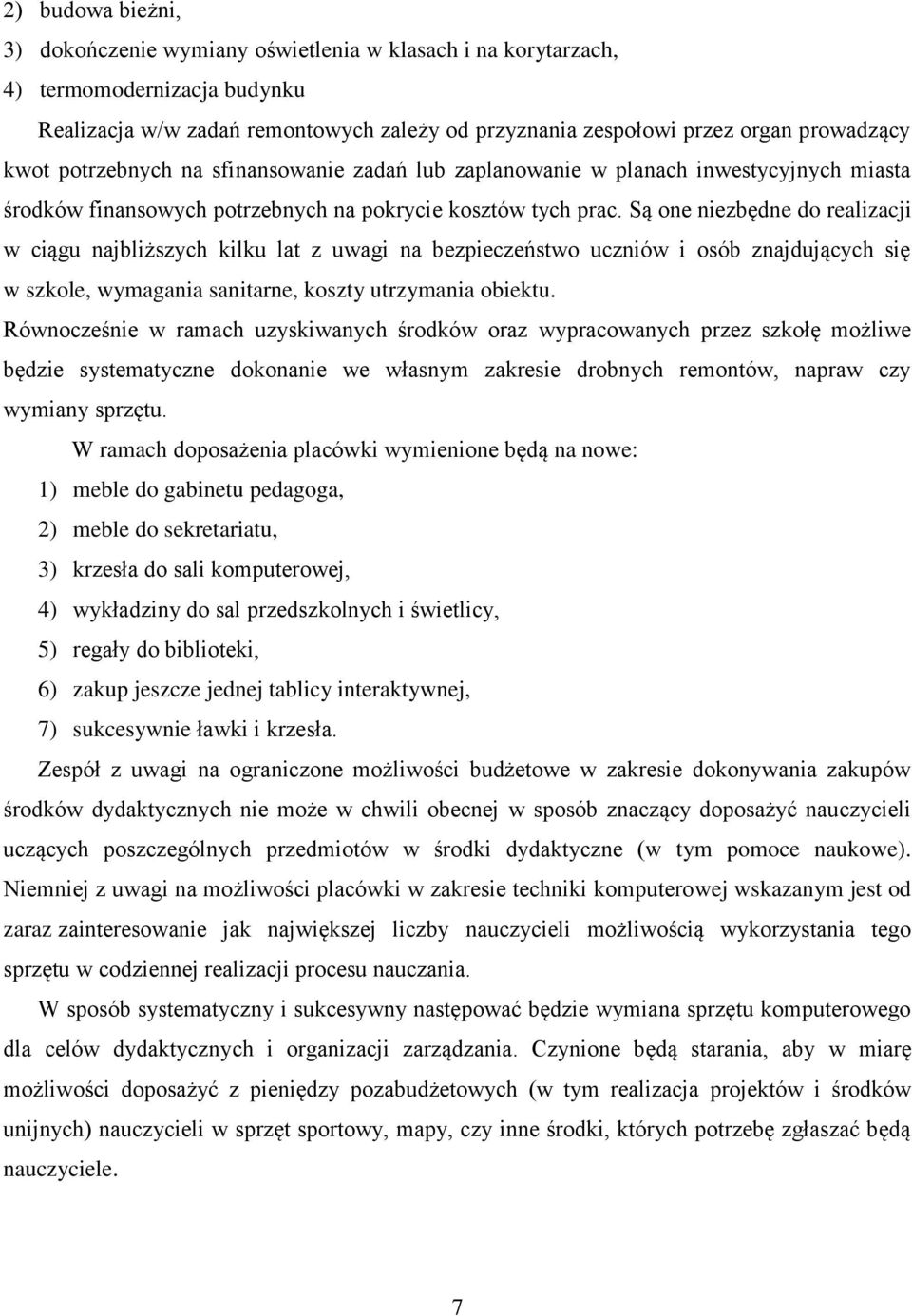 Są one niezbędne do realizacji w ciągu najbliższych kilku lat z uwagi na bezpieczeństwo uczniów i osób znajdujących się w szkole, wymagania sanitarne, koszty utrzymania obiektu.