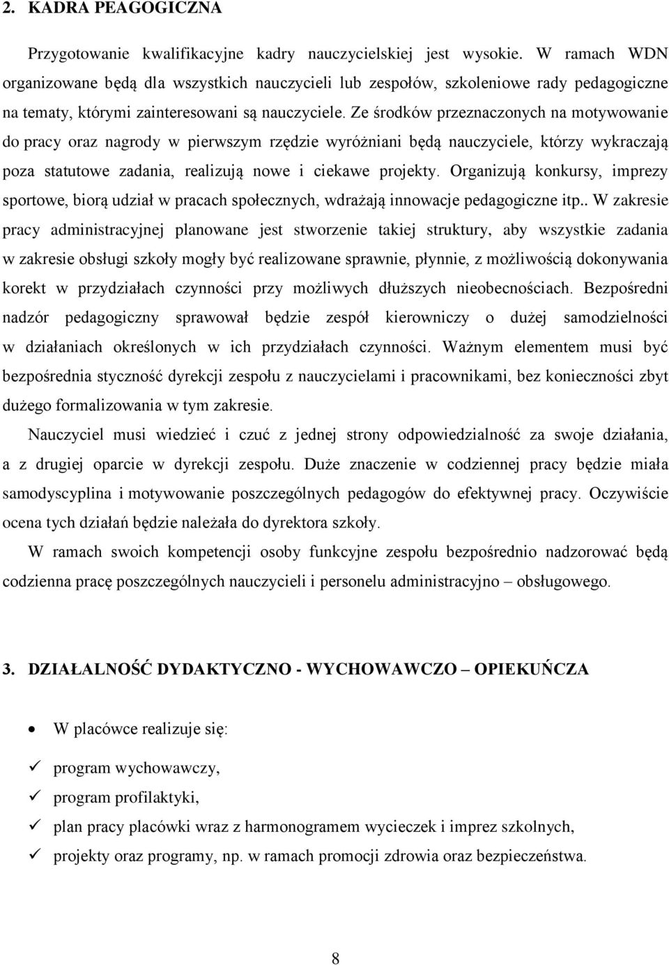 Ze środków przeznaczonych na motywowanie do pracy oraz nagrody w pierwszym rzędzie wyróżniani będą nauczyciele, którzy wykraczają poza statutowe zadania, realizują nowe i ciekawe projekty.