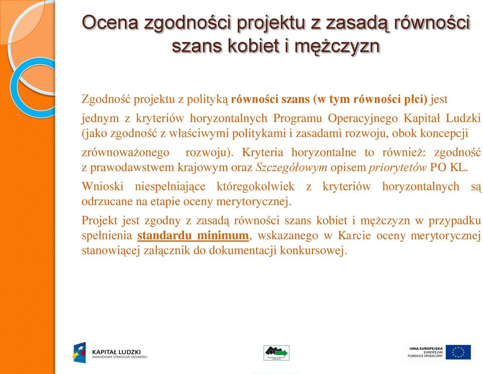 Kryteria horyzontalne to również: zgodność z prawodawstwem krajowym oraz Szczegółowym opisem priorytetów PO KL.