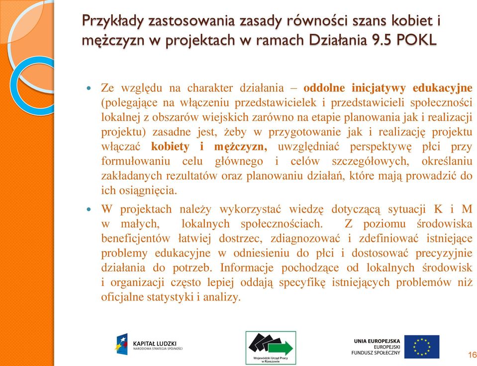 planowania jak i realizacji projektu) zasadne jest, żeby w przygotowanie jak i realizację projektu włączać kobiety i mężczyzn, uwzględniać perspektywę płci przy formułowaniu celu głównego i celów