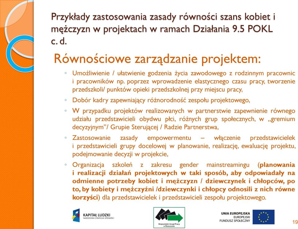 poprzez wprowadzenie elastycznego czasu pracy, tworzenie przedszkoli/ punktów opieki przedszkolnej przy miejscu pracy, Dobór kadry zapewniający różnorodność zespołu projektowego, W przypadku