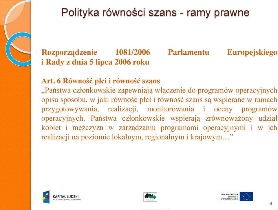 równość szans są wspierane w ramach przygotowywania, realizacji, monitorowania i oceny programów operacyjnych.