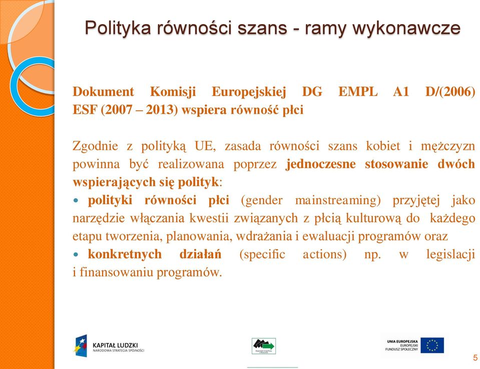 polityk: polityki równości płci (gender mainstreaming) przyjętej jako narzędzie włączania kwestii związanych z płcią kulturową do każdego