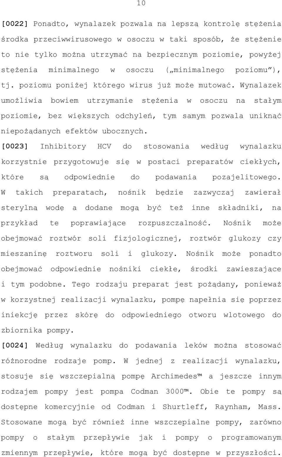 Wynalazek umożliwia bowiem utrzymanie stężenia w osoczu na stałym poziomie, bez większych odchyleń, tym samym pozwala uniknąć niepożądanych efektów ubocznych.