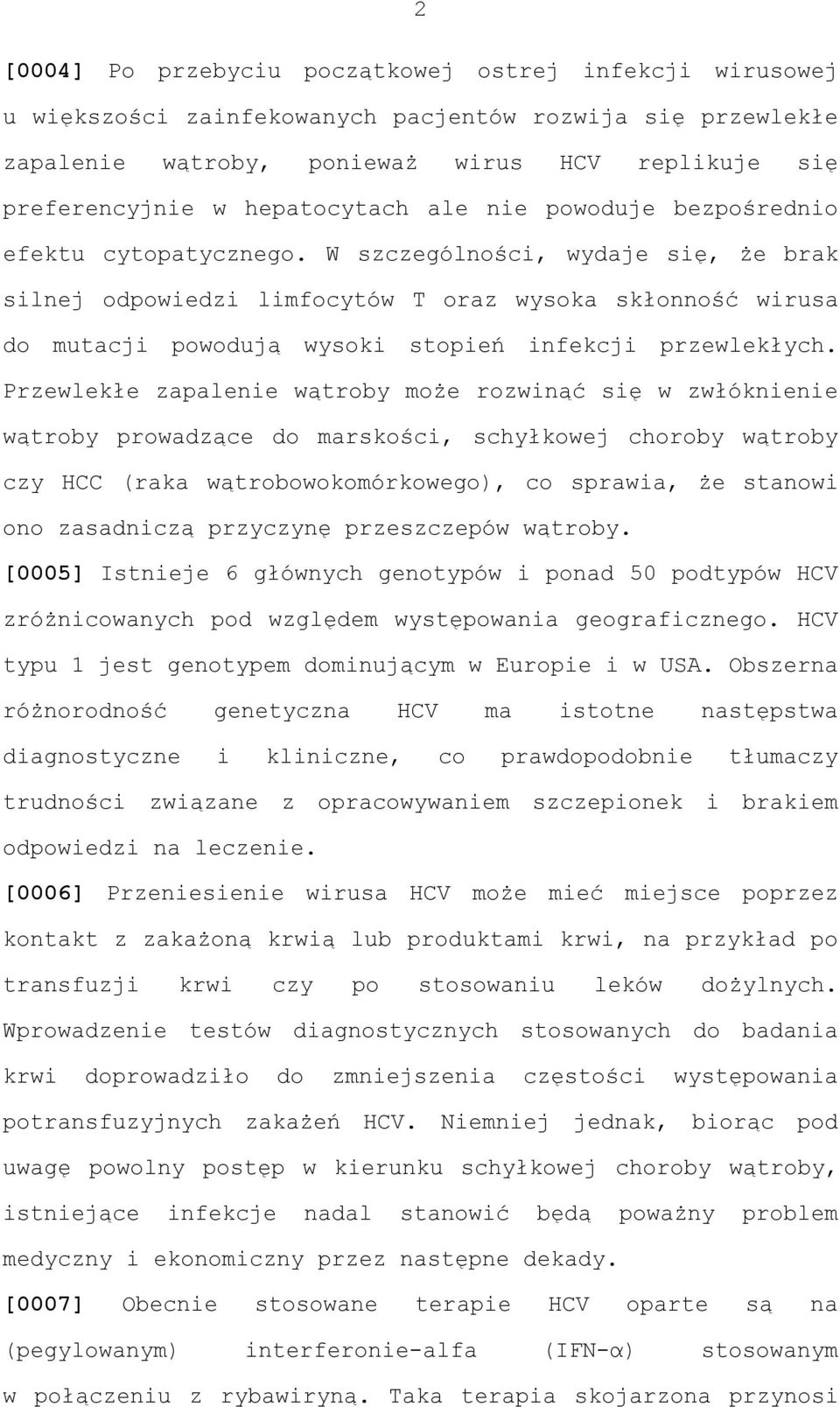 W szczególności, wydaje się, że brak silnej odpowiedzi limfocytów T oraz wysoka skłonność wirusa do mutacji powodują wysoki stopień infekcji przewlekłych.