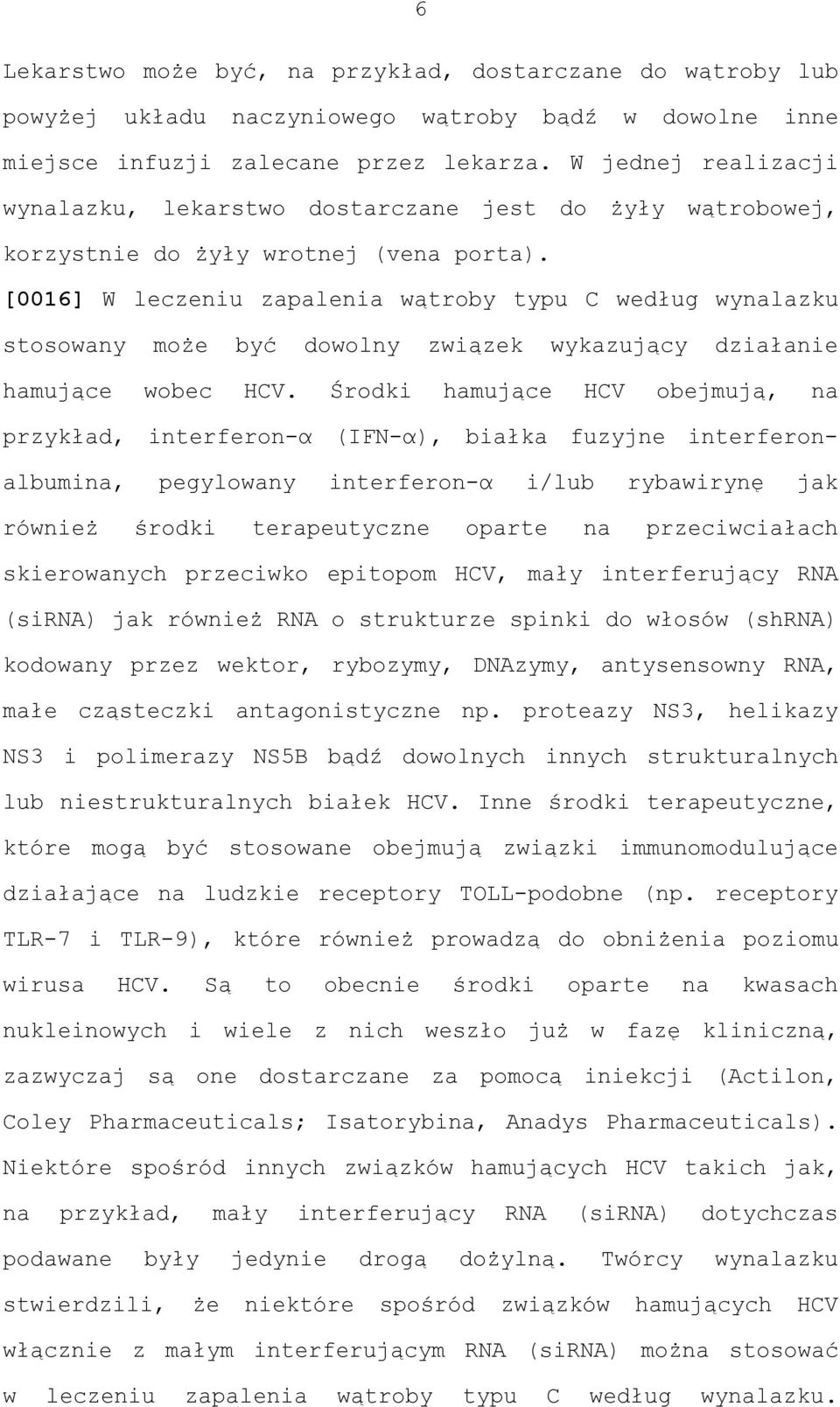 [0016] W leczeniu zapalenia wątroby typu C według wynalazku stosowany może być dowolny związek wykazujący działanie hamujące wobec HCV.