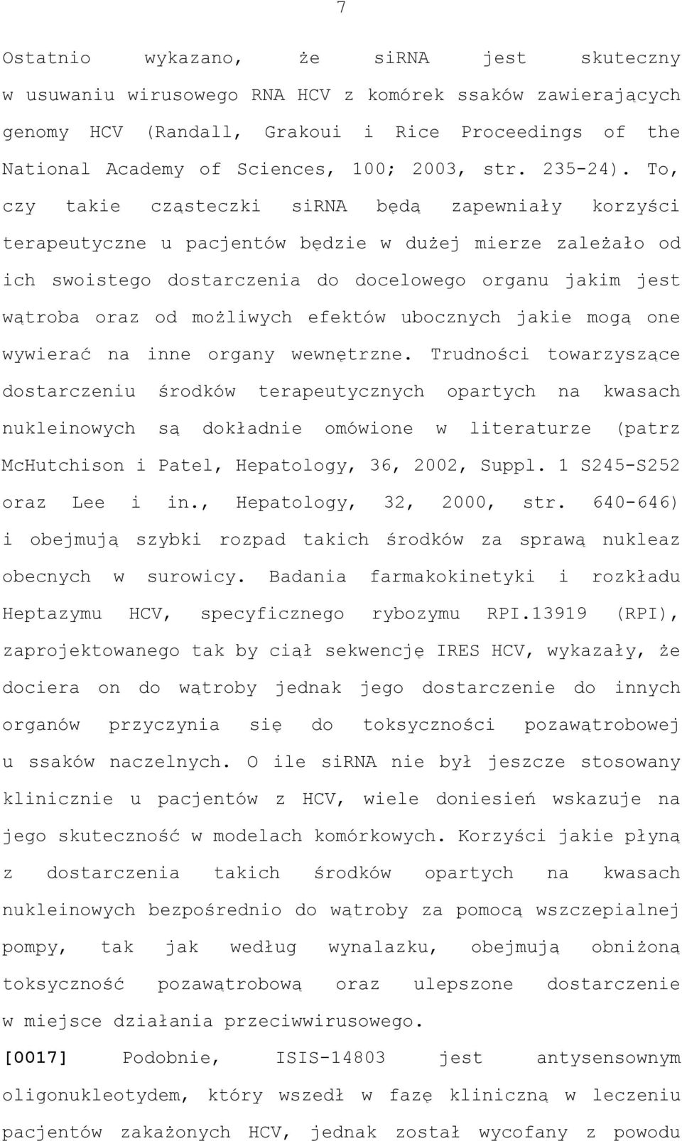 To, czy takie cząsteczki sirna będą zapewniały korzyści terapeutyczne u pacjentów będzie w dużej mierze zależało od ich swoistego dostarczenia do docelowego organu jakim jest wątroba oraz od