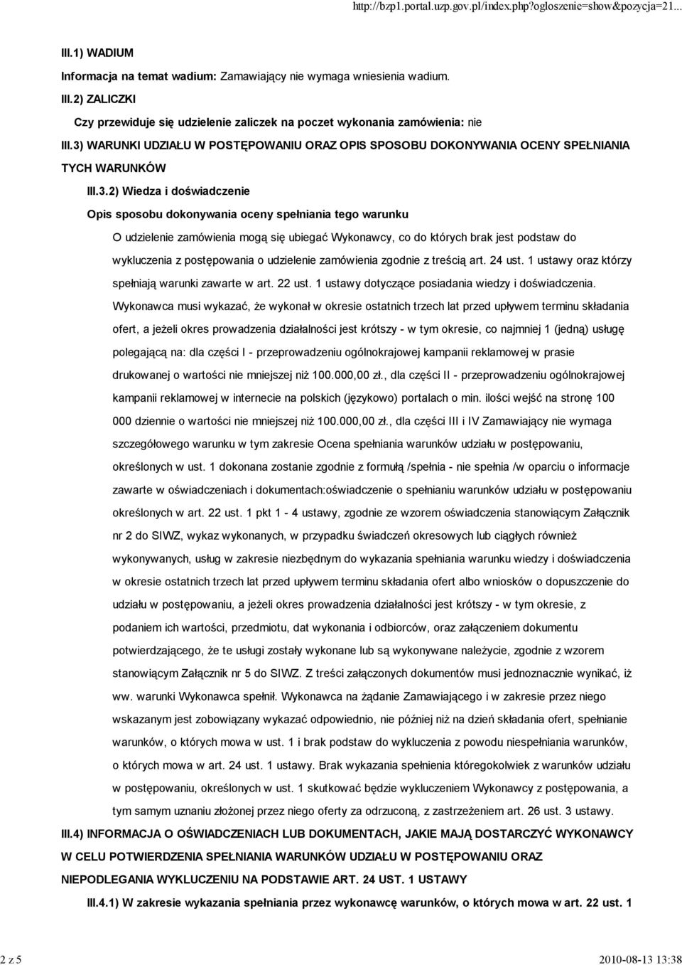 zamówienia mogą się ubiegać Wykonawcy, co do których brak jest podstaw do wykluczenia z postępowania o udzielenie zamówienia zgodnie z treścią art. 24 ust.