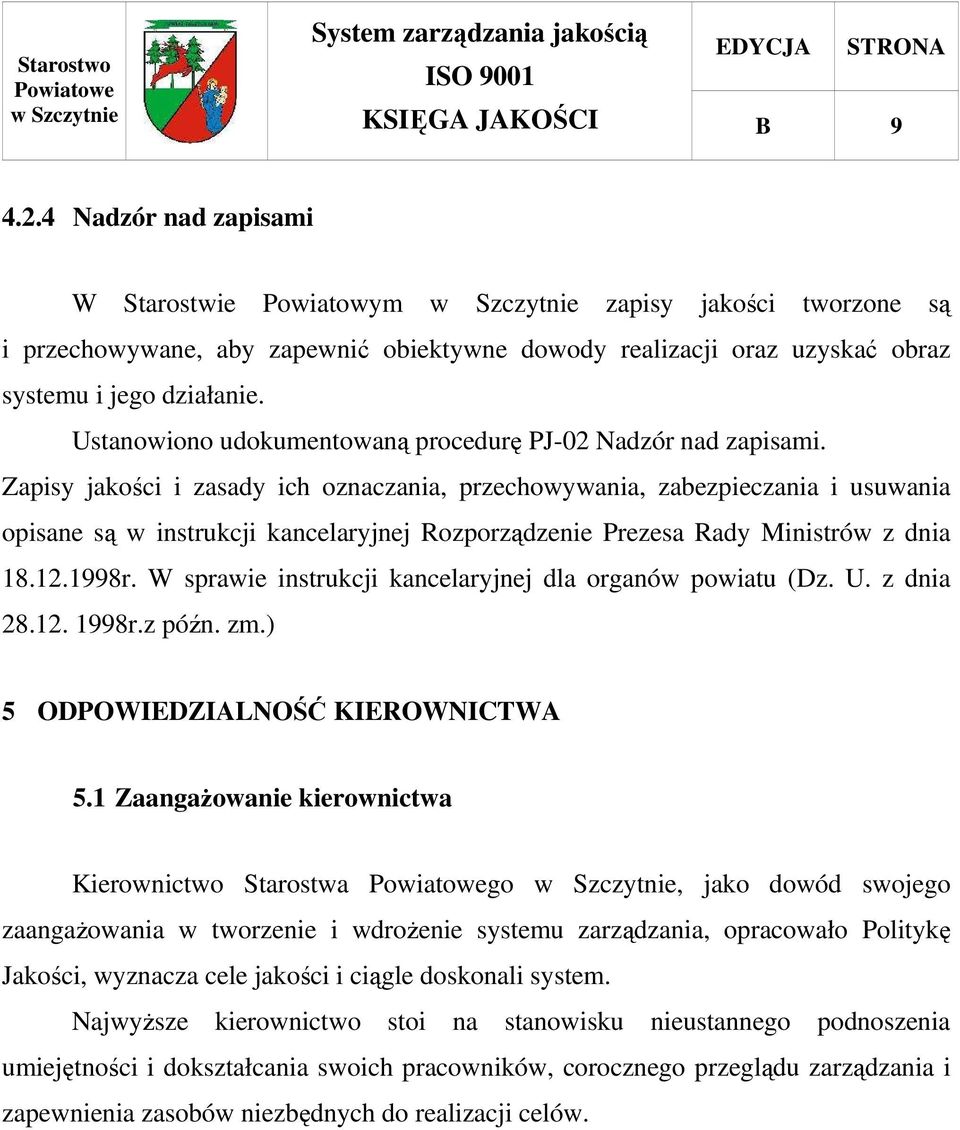 Zapisy jakości i zasady ich oznaczania, przechowywania, zabezpieczania i usuwania opisane są w instrukcji kancelaryjnej Rozporządzenie Prezesa Rady Ministrów z dnia 18.12.1998r.