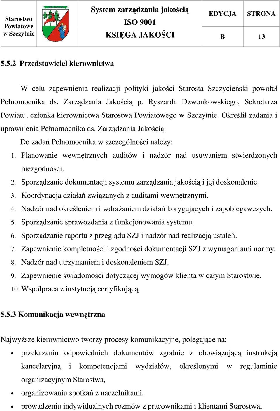 Planowanie wewnętrznych auditów i nadzór nad usuwaniem stwierdzonych niezgodności. 2. Sporządzanie dokumentacji systemu zarządzania jakością i jej doskonalenie. 3.