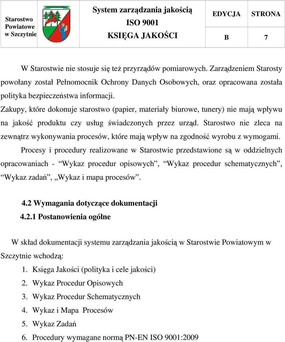 Starostwo nie zleca na zewnątrz wykonywania procesów, które mają wpływ na zgodność wyrobu z wymogami.