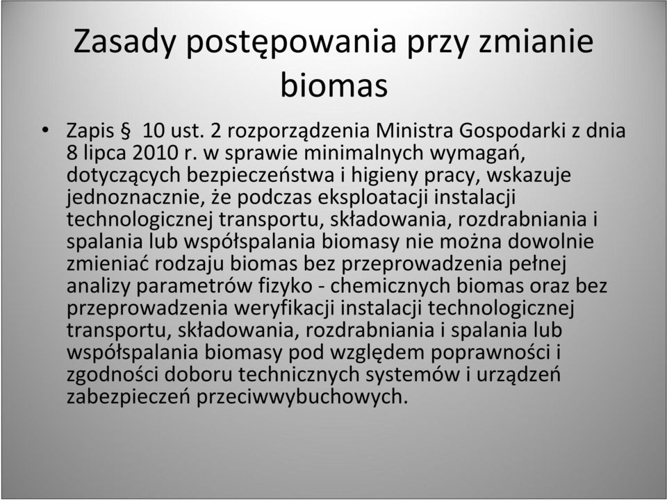 rozdrabniania i spalania lub współspalania biomasy nie można dowolnie zmieniać rodzaju biomas bez przeprowadzenia pełnej analizy parametrów fizyko chemicznych biomas oraz bez